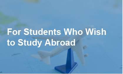 For Students who wish to Study Abroad
